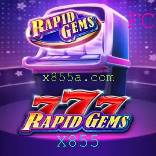 Descubra o Fascinante Mundo de RapidGems777 e a Fascinante Mecânica X855